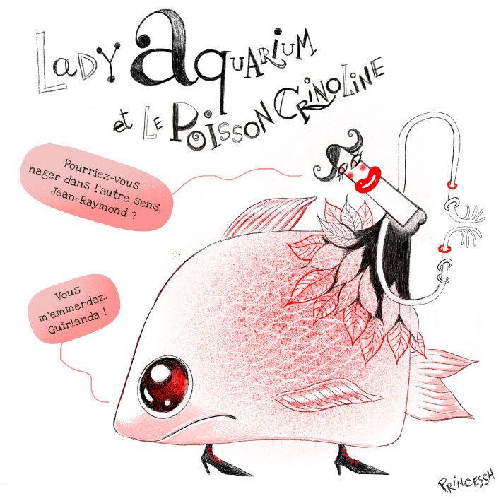 Lady Aquarium & Le Poisson Crinoline
Les Duos Idiots, PrincessH autrice & illustratrice