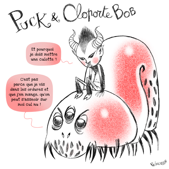 Les Duos Idiots : Puck & Cloporte Bob- PrincessH Art.